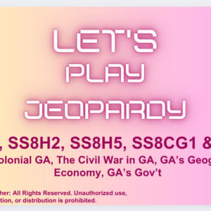 Let's Play Jeopardy-8th Grade Social Studies (SS8G1; SS8H2; SS8H5; SS8CG1; & SS8E1)